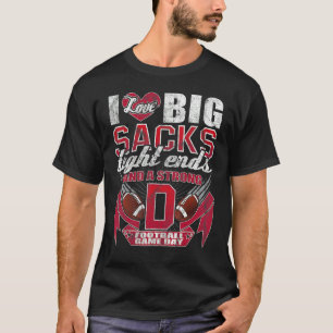 I Love Big Sacks Tight Ends And Strong D Football T-Shirt