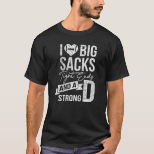 I Love Big Sacks Tight Ends And Strong D  Football T-Shirt