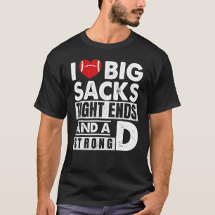 I Love Big Sacks Tight Ends And Strong D  Football T-Shirt
