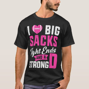 I Love Big Sacks Tight Ends And Strong D Football T-Shirt