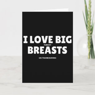 I Love Big Turkey Breasts Thanksgiving Funny Men  Card