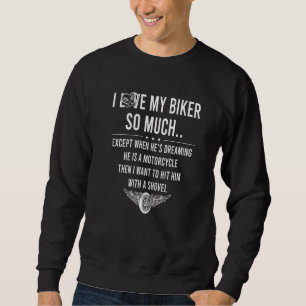 I Love Biker So Much He Is A Motorcycle Sweatshirt