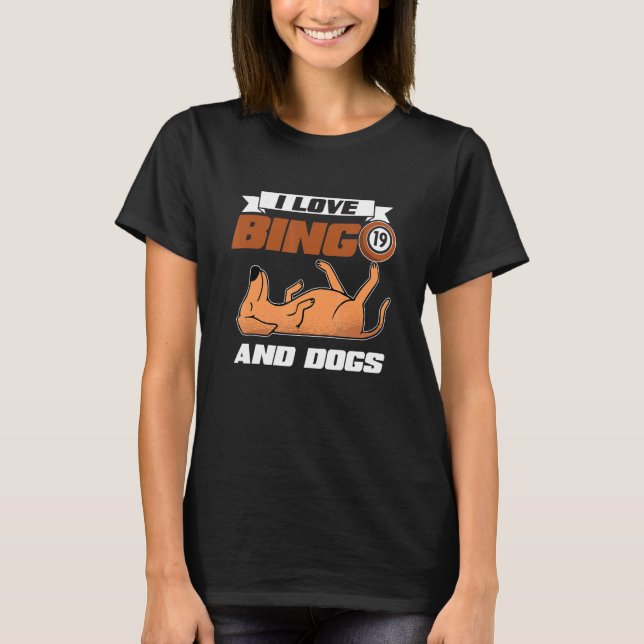 I Love Bingo And Dogs Casino Gambling Lottery Bing T-Shirt (Front)