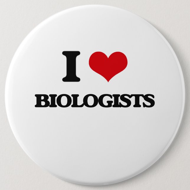 I Love Biologists 6 Inch Round Button (Front)