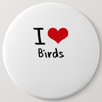 I love Birds 6 Inch Round Button