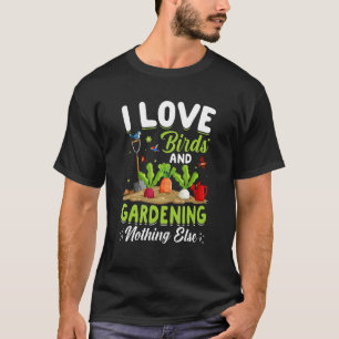 I Love Birds And Gardening Gardener Plants Graphi T-Shirt
