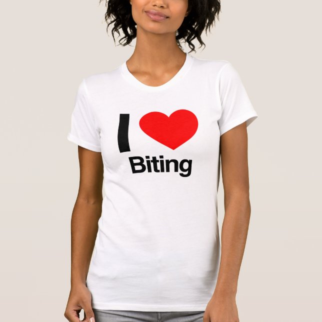 i love biting T-Shirt (Front)