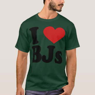 I Love bjs friend T-Shirt