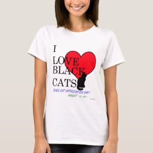 I Love Black Cats!  (Black Cat Appreciation Day) T-Shirt
