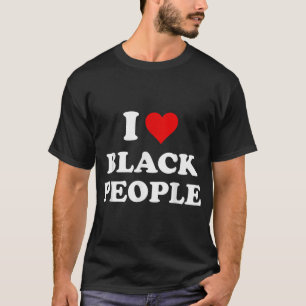 I Love Black People  T-Shirt