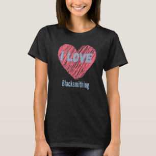 I Love Blacksmithing Heart Image Hobby Or Hobbyist T-Shirt