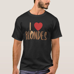 I Love Blondes Blonde Hair Blonde Men Women T-Shirt