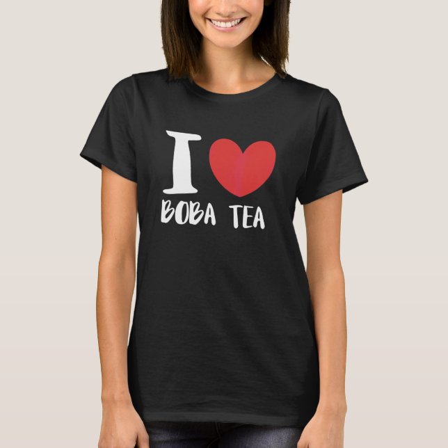 I Love Boba Tea Bubble Tea T-Shirt (Front)