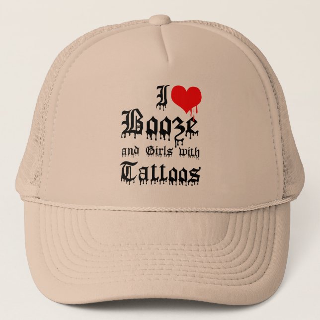 I Love Booze and Girls with Tattoos Trucker Hat (Front)