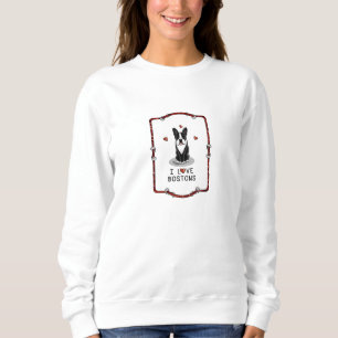 I Love Bostons - Boston Terriers (black & white) Sweatshirt