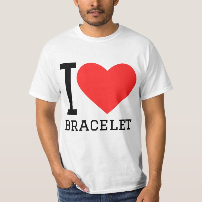 I love bracelet T-Shirt (Front)