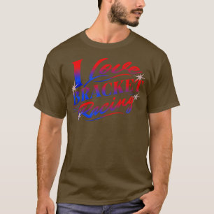 I Love Bracket Racing Drag Racing s T-Shirt