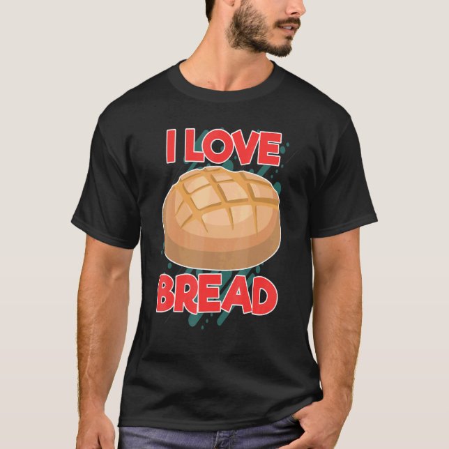 I Love Bread Bakery Bread Fanatic Baker Bread T-Shirt (Front)