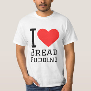 I love bread pudding T-Shirt