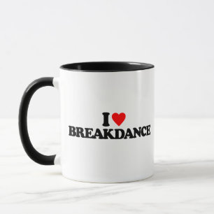 I LOVE BREAKDANCE MUG