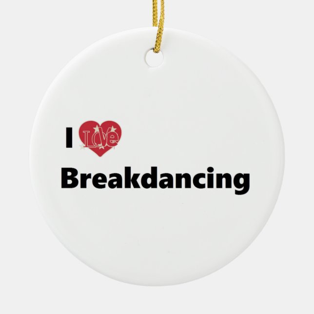 I Love Breakdancing Ceramic Ornament (Front)