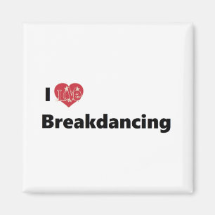 I Love Breakdancing Magnet