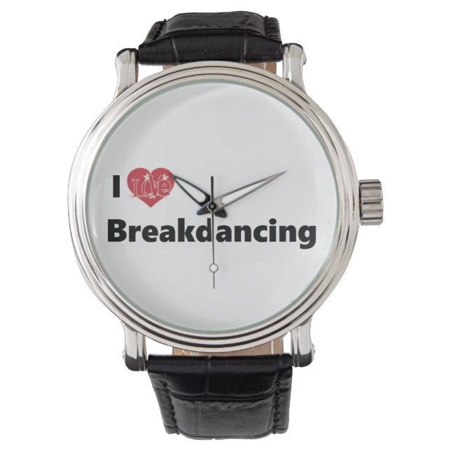 I Love Breakdancing Watch (Front)