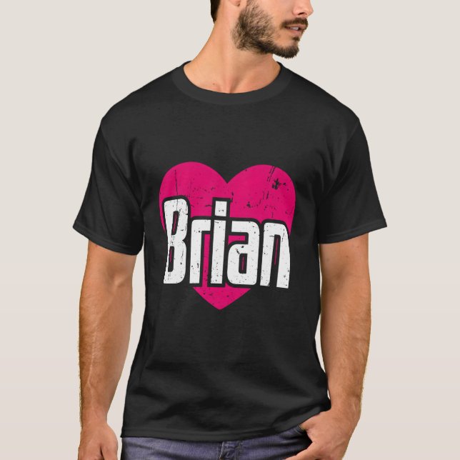 I Love Brian First Name I He Brian T-Shirt (Front)