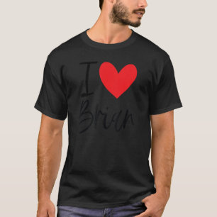I Love Brian Name Heart Personalized Men Guy Bff F T-Shirt