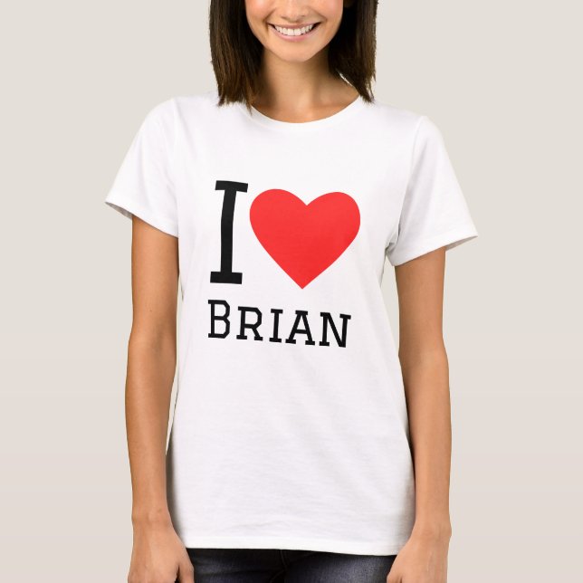 I love Brian  T-Shirt (Front)