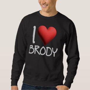 I Love Brody Name Personalized Men Guy BFF Friend Sweatshirt