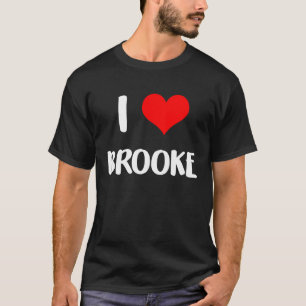 I love BROOKE valentine sorry ladies guys heart be T-Shirt