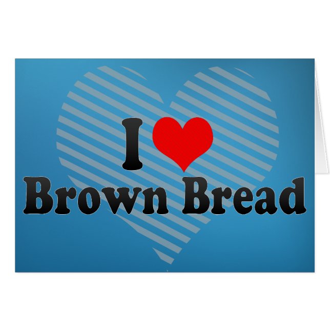 I Love Brown Bread (Front Horizontal)