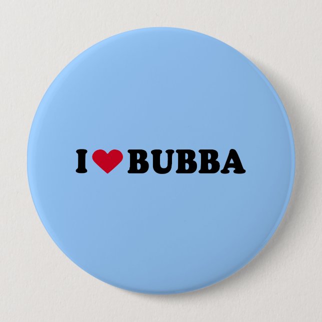 I LOVE BUBBA 4 INCH ROUND BUTTON (Front)