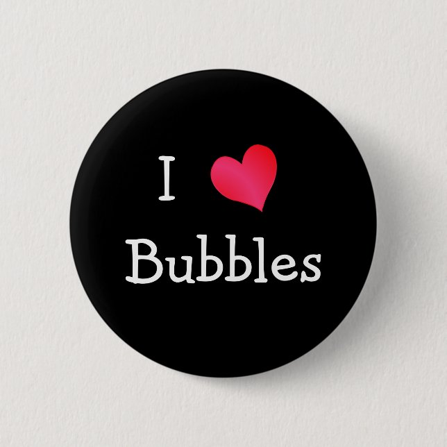 I Love Bubbles 2 Inch Round Button (Front)