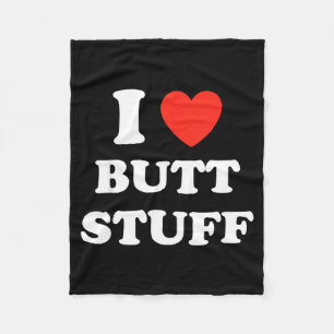 I Love Butt Stuff Funny Quote  Fleece Blanket
