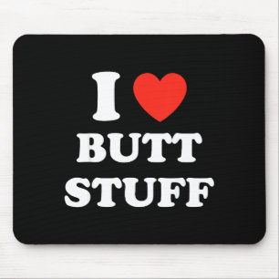 I Love Butt Stuff Funny Quote Mouse Pad