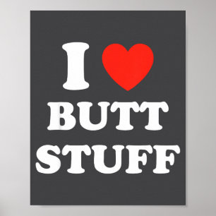 I Love Butt Stuff Funny Quote  Poster