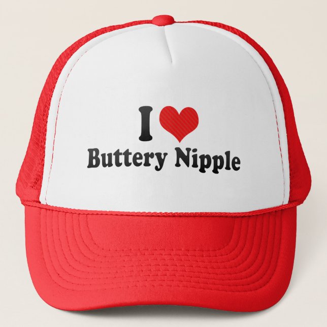 I Love Buttery Nipple Trucker Hat (Front)