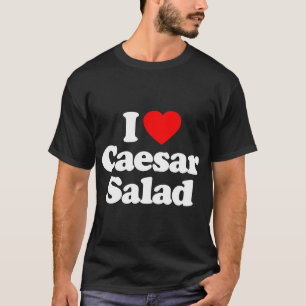 I Love Caesar Salad Heart Funny T-Shirt