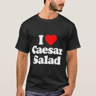 I Love Caesar Salad Heart Funny T-Shirt