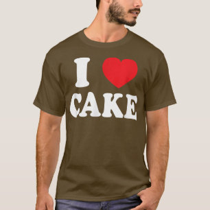 I Love Cake Cupcake Lover Funny Baking Desserts  T-Shirt