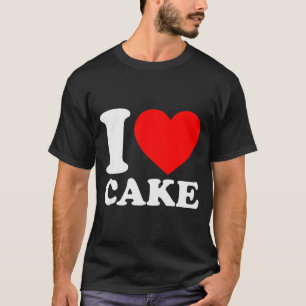 I Love Cake Shirt I Heart Cake Food Lover I Love C