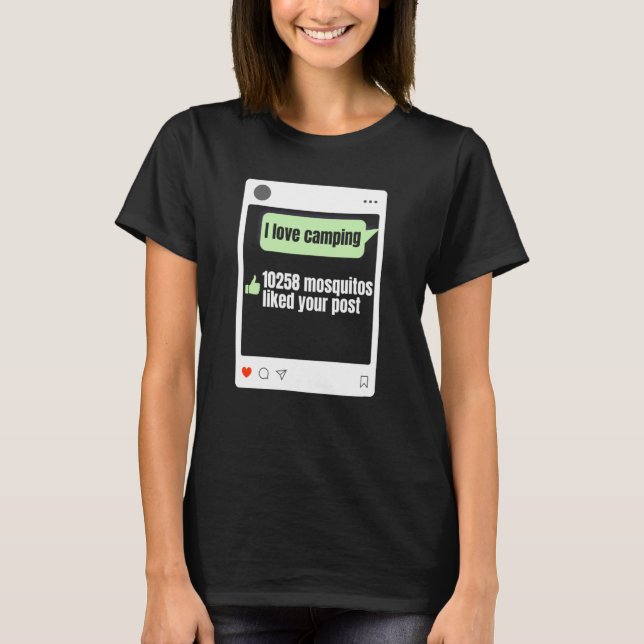 I Love Camping 10258 Mosquitos Liked Your Post  Ca T-Shirt (Front)
