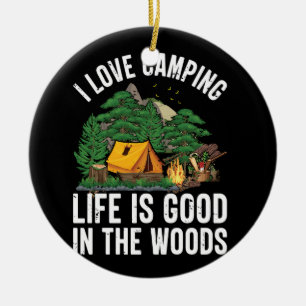 i love camping,life is good in the woods ceramic ornament