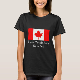I Love Canada from Eh to Zed - Fun T-Shirt