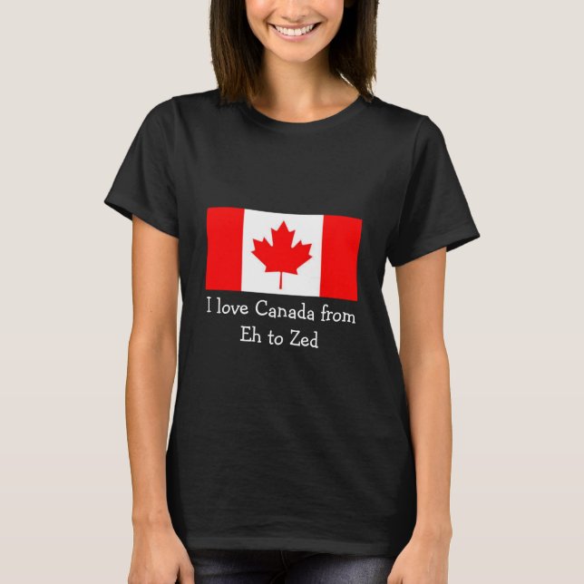 I Love Canada from Eh to Zed - Fun T-Shirt (Front)