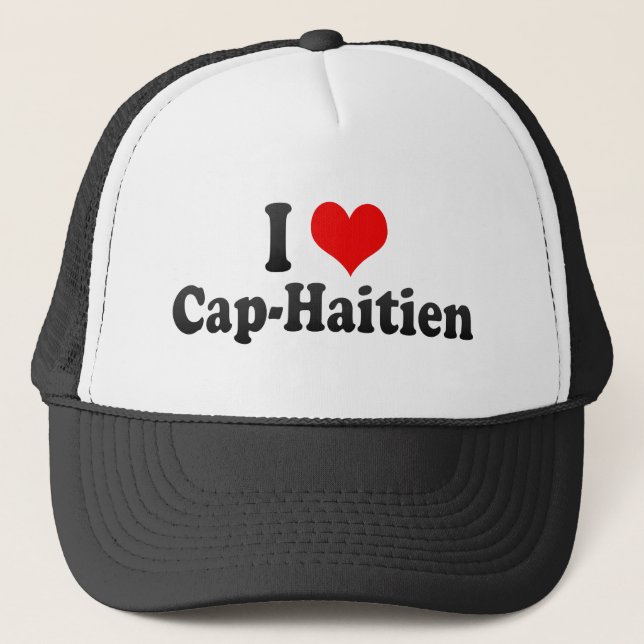 I Love Cap-Haitien, Haiti Trucker Hat (Front)