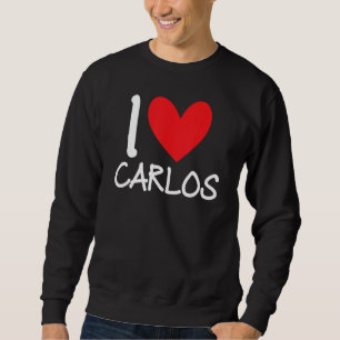 I Love Carlos Name Personalized Men Guy BFF Friend Sweatshirt