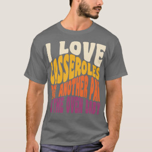 I Love Casseroles Funny Thanksgiving Food Retro Vi T-Shirt
